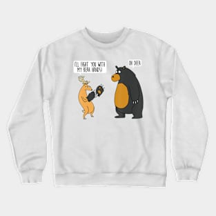 I'll Fight You With My Bear Hands Oh Deer Crewneck Sweatshirt